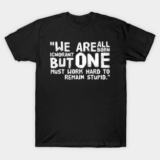 Born ignorant T-Shirt
